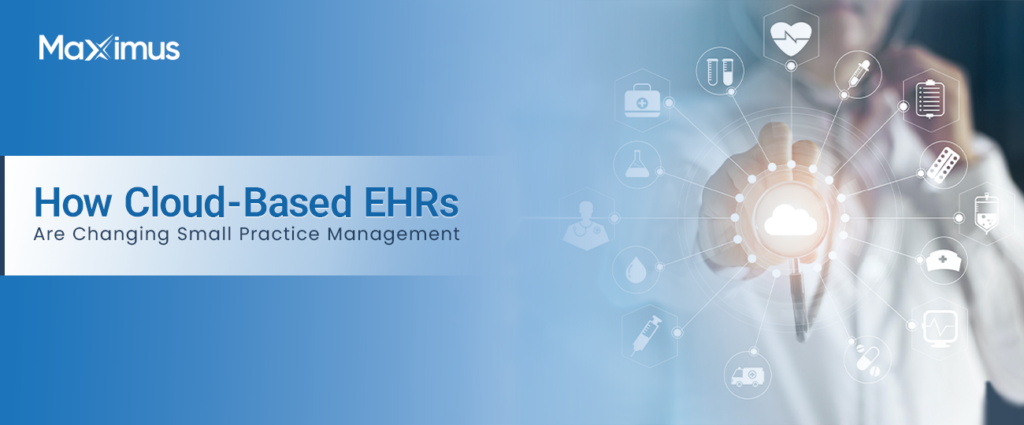 How Cloud-Based EHRs Help Small Practices | Maximus EHR