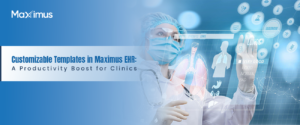 Customizable Templates in Maximus EHR