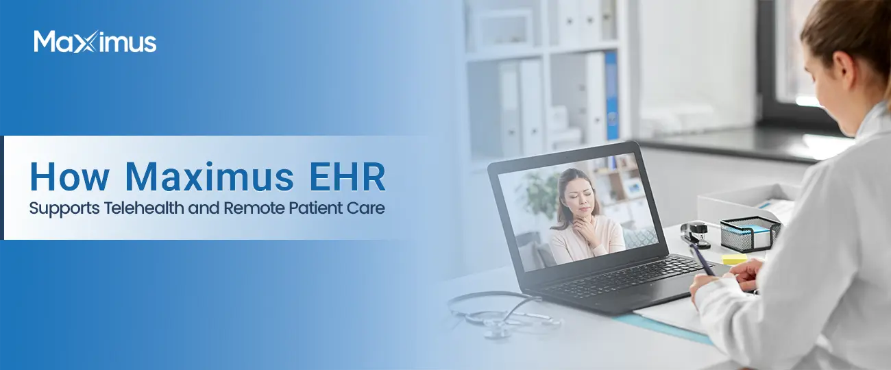 How Maximus EHR Supports Telehealth Care | Maximus EHR