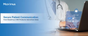 Secure Patient Communication. How Maximus EHR Protects Sensitive Data Banner