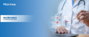 Best EHR Features for Multi-Specialty Clinics