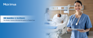 EHR Downtime in Healthcare How Modern Systems Minimize Disruptions to Patient Care