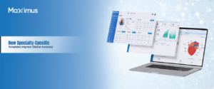 How Specialty-Specific Templates Improve Clinical Accuracy