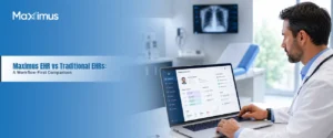Maximus EHR vs Traditional EHRs A Workflow-First Comparison