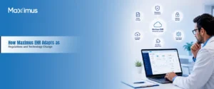 How Maximus EHR Adapts to Regulations and Technology